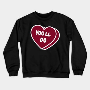 You'll Do Valentine's Day Candy Heart Crewneck Sweatshirt